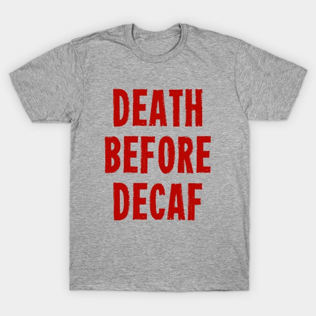 Death Before Decaf T-Shirt by AngryMongoAff